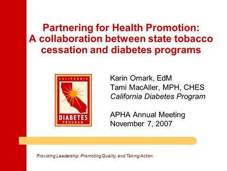 Providing Leadership, Promoting Quality, and Taking Action. Partnering for Health Promotion: A collaboration between state tobacco cessation and diabetes.