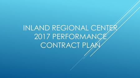 INLAND REGIONAL CENTER 2017 PERFORMANCE CONTRACT PLAN.