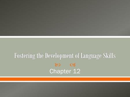  Chapter 12. Language is a set of tools we use to express out feelings and communicate our thoughts and ideas. Children must develop their skills as.