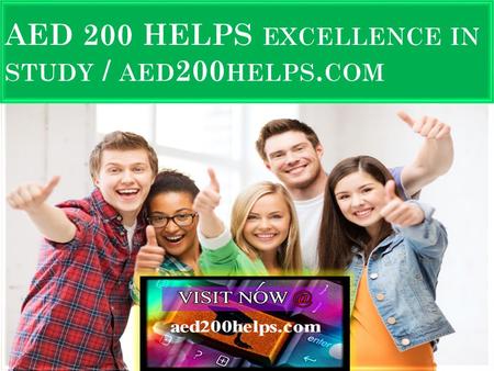 AED 200 HELPS EXCELLENCE IN STUDY AED 200 Entire Course FOR MORE CLASSES VISIT  This tutorial doesnt contain Final Exam Guide FIN 515.