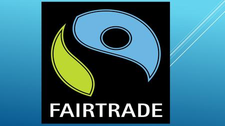  The FAIRTRADE Mark is recognized by consumers around the Europe. It motivates consumers around the world. A purchase improves the lives of people in.