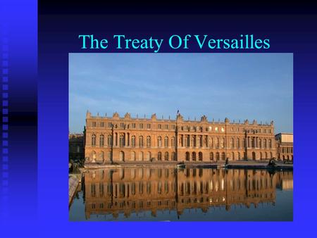 The Treaty Of Versailles. Aims of Versailles To Make Germany Pay the True Costs of Starting World War 1.