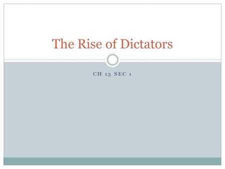 CH 13 SEC 1 The Rise of Dictators I. Europe after World War 1 The devastation of the war affected every aspect of life. Millions were dead, the countryside.