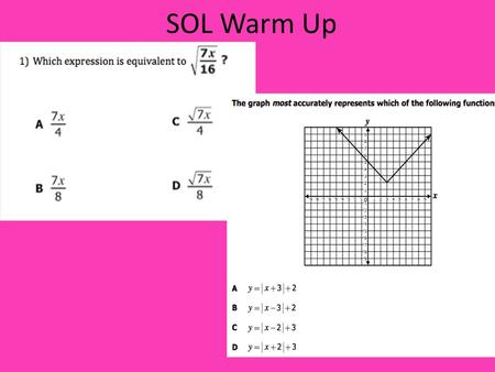 SOL Warm Up 1) C 2) B 3) (4x + y) (2x – 5y) 4) x = 7 ½ and x = -1/2 Answers.