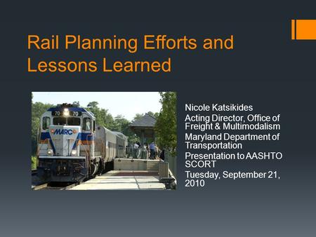 Rail Planning Efforts and Lessons Learned Nicole Katsikides Acting Director, Office of Freight & Multimodalism Maryland Department of Transportation Presentation.