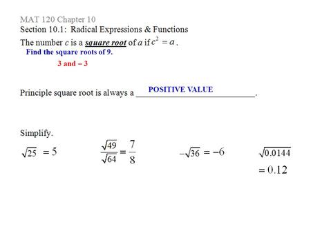 Find the square roots of 9. 3 and – 3 POSITIVE VALUE.