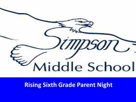 Rising Sixth Grade Parent Night. Vision Statement EDUCATIONAL EXCELLENCE FOR ALL Mission Statement The mission of Simpson Middle School is to facilitate.