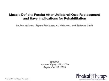 Muscle Deficits Persist After Unilateral Knee Replacement and Have Implications for Rehabilitation by Anu Valtonen, Tapani Pöyhönen, Ari Heinonen, and.