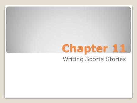 Chapter 11 Writing Sports Stories. 1. Reputation – sports writing is either the best or worst writing. ◦Bad writing: Overuse of slang language such as.