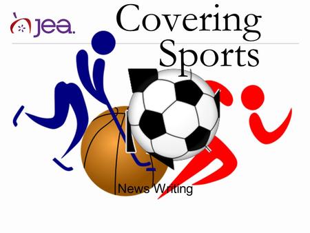 Covering Sports News Writing. What do you need to know about writing SPORTS?