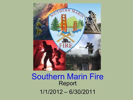 Southern Marin Fire Report 1/1/2012 – 6/30/2011. Firefighters Wearing Pink to Support Breast Cancer Awareness October 17-23, 2011.