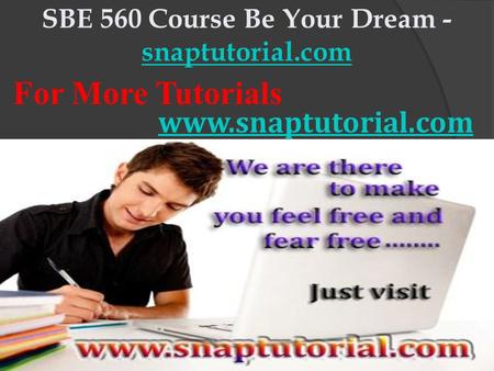 SBE 560 Course Be Your Dream - snaptutorial.com snaptutorial.com For More Tutorials