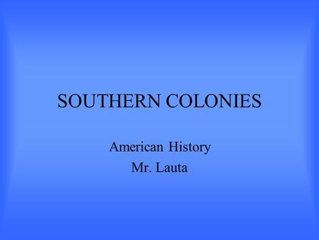 SOUTHERN COLONIES American History Mr. Lauta. Maryland Founded in 1634 by George Calvert who integrated Virginia’s experiences with tobacco to expand.