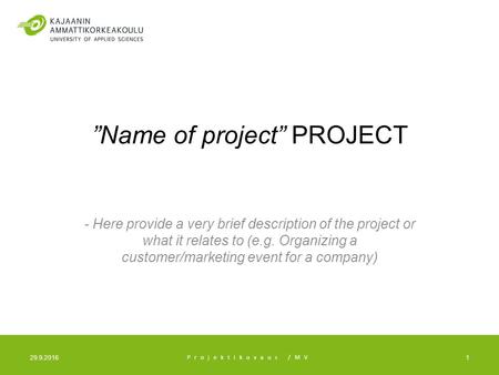 ”Name of project” PROJECT - Here provide a very brief description of the project or what it relates to (e.g. Organizing a customer/marketing event for.