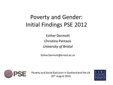 Poverty and Gender: Initial Findings PSE 2012 Esther Dermott Christina Pantazis University of Bristol Poverty and Social Exclusion.