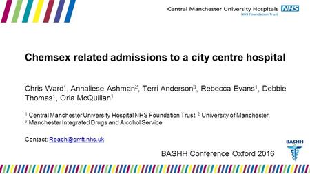 Chemsex related admissions to a city centre hospital Chris Ward 1, Annaliese Ashman 2, Terri Anderson 3, Rebecca Evans 1, Debbie Thomas 1, Orla McQuillan.