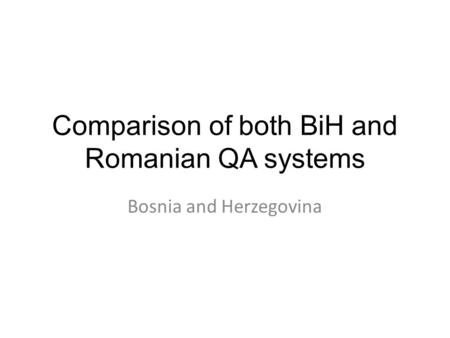 Comparison of both BiH and Romanian QA systems Bosnia and Herzegovina.