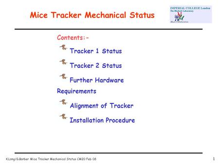 K.Long/G.Barber Mice Tracker Mechanical Status CM20 Feb 08 1 Mice Tracker Mechanical Status Contents:- Tracker 1 Status Tracker 2 Status Further Hardware.