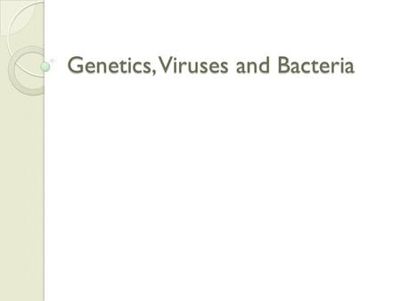 Genetics, Viruses and Bacteria. Quick review of Genetics Mendel ◦ Law of segregation: Mendel’s first law, stating that each allele in a pair separates.