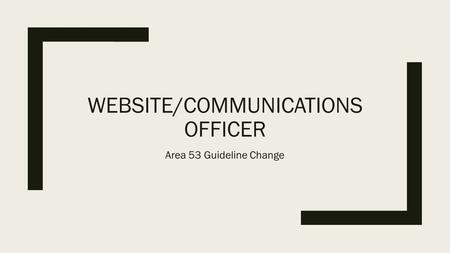 WEBSITE/COMMUNICATIONS OFFICER Area 53 Guideline Change.