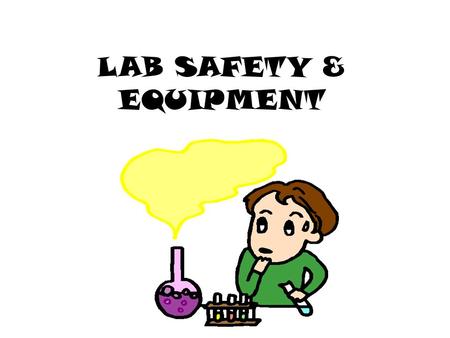 LAB SAFETY & EQUIPMENT. SAFETY SYMBOLS BIOHAZARD SHARP OBJECTS TOXIC EYE PROTECTION REQUIRED ELECTRICAL CHEMICALSDANGEROUS FUMES.