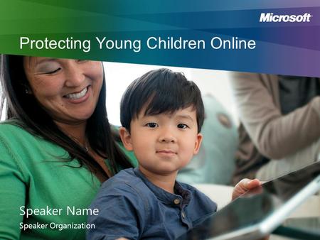 Protecting Young Children Online Speaker Name Speaker Organization.