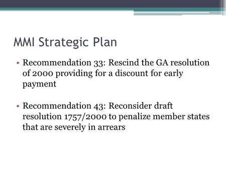 MMI Strategic Plan Recommendation 33: Rescind the GA resolution of 2000 providing for a discount for early payment Recommendation 43: Reconsider draft.