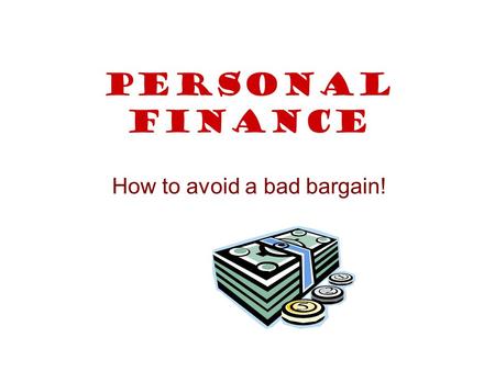 Personal Finance How to avoid a bad bargain!. Comparing interest rates Alexandra has £1000 to invest. Which scheme should she choose? 6% per annum 3%