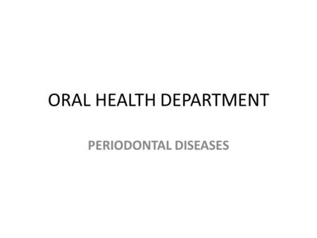 ORAL HEALTH DEPARTMENT PERIODONTAL DISEASES. OUTLINES Introduction Causes Risk factors Signs and symptoms Disease progression Complications Managements.