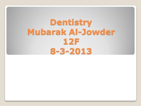 Dentistry Mubarak Al-Jowder 12F 8-3-2013. Introduction You don't have to brush your teeth - just the ones you want to keep. ~Author Unknown Tooth decay.