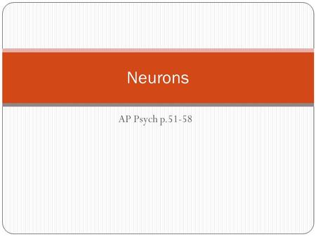 AP Psych p.51-58 Neurons. Questions and Fun Facts Repeat the definition of psychology. The science of behavior and mental processes. What mental process.