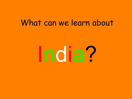 What can we learn about India?India?. India is in Asia. Can you find India on the map?