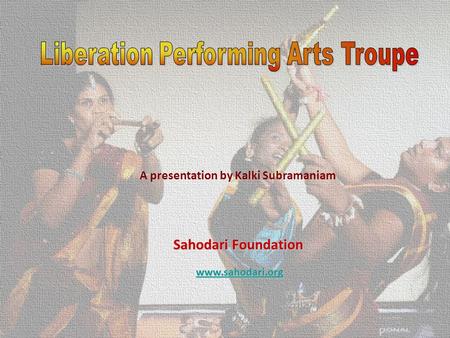 Sahodari Foundation  A presentation by Kalki Subramaniam.