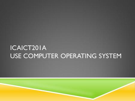 ICAICT201A USE COMPUTER OPERATING SYSTEM. USING THE CONTROL PANEL The Control Panel contains many options for configuring your computer, including: adding.