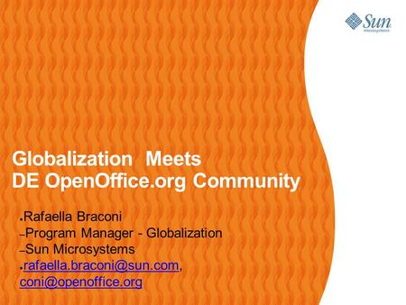 Globalization Meets DE OpenOffice.org Community ● Rafaella Braconi – Program Manager - Globalization – Sun Microsystems ●