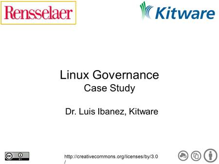 Linux Governance Case Study Dr. Luis Ibanez, Kitware  /