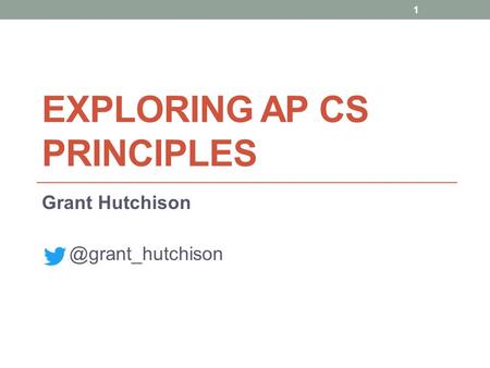 EXPLORING AP CS PRINCIPLES Grant 1.