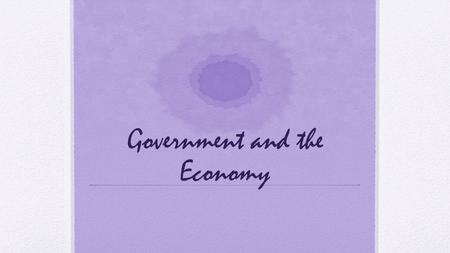 Government and the Economy. Role of Government: Providing Public Goods Private Goods: must be purchased to be consumed; can’t be consumed by anyone else.