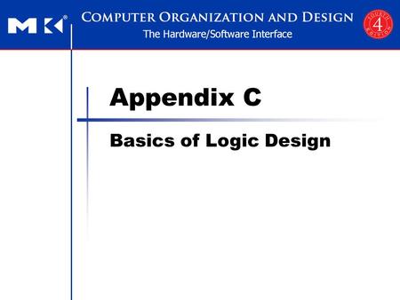 Appendix C Basics of Logic Design. Appendix C — Logic Basic — 2 Logic Design Basics §4.2 Logic Design Conventions Objective: To understand how to build.