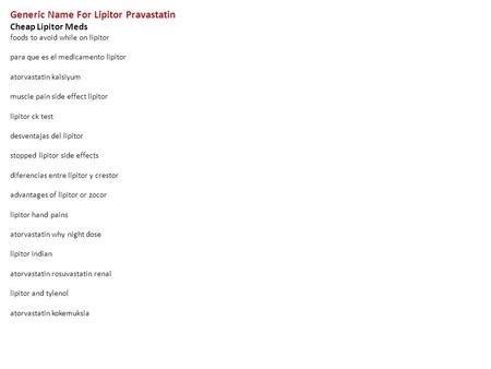 Generic Name For Lipitor Pravastatin Cheap Lipitor Meds foods to avoid while on lipitor para que es el medicamento lipitor atorvastatin kalsiyum muscle.