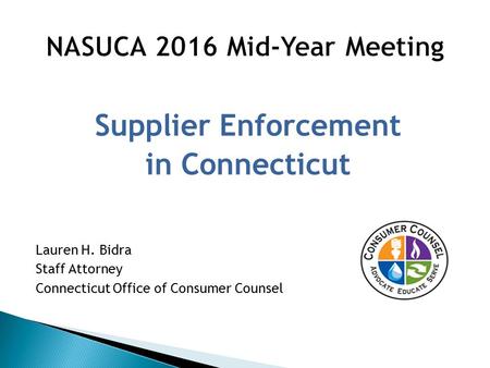 Supplier Enforcement in Connecticut Lauren H. Bidra Staff Attorney Connecticut Office of Consumer Counsel.