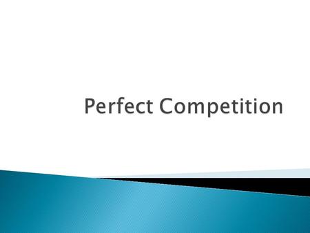  Students will describe the four conditions that are in place in a perfectly competitive market  Students will list two common barriers that prevent.