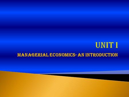 Managerial Economics- An Introduction.  It is the discipline that deals with application of economic concepts, theories and methodologies to practical.