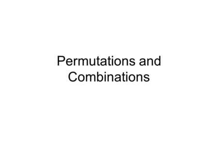 Permutations and Combinations. Permutations Definition –An ordered arrangement of objects is called a permutation. –Hence, a permutation of n distinct.