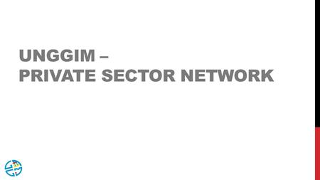 UNGGIM – PRIVATE SECTOR NETWORK. AGENDA > OVERVIEW OF PRIVATE SECTOR >PURPOSE AND VISION OF PRIVATE SECTOR NETWORK > STRUCTURE AND TERMS OF REFERENCE.