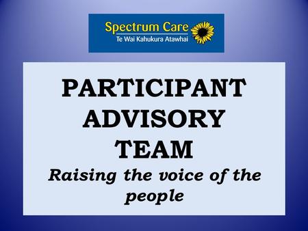 PARTICIPANT ADVISORY TEAM Raising the voice of the people.