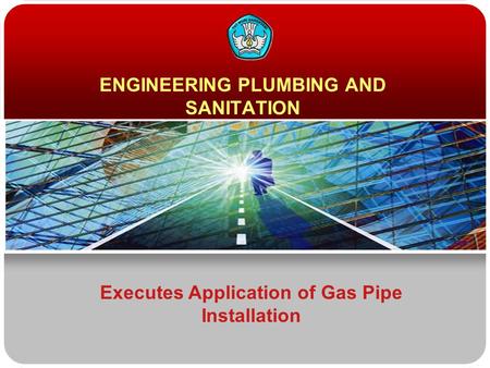 ENGINEERING PLUMBING AND SANITATION Executes Application of Gas Pipe Installation.