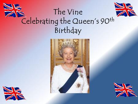 The Vine Celebrating the Queen’s 90 th Birthday What a day to remember! Every child in the school was presented with a booklet celebrating the Queen’s.