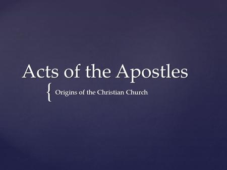 { Acts of the Apostles Origins of the Christian Church.