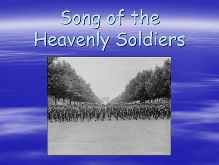 Song of the Heavenly Soldiers. Beautiful morning sunrise, calm above the land of our hope; Robed in white chosen people, fighting for the land of God.